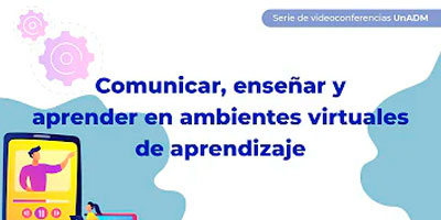 Comunicar, enseñar, y aprender en ambientes virtuales de aprendizaje